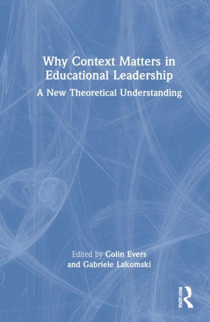 Why Context Matters in Educational Leadership: A New Theoretical Understanding