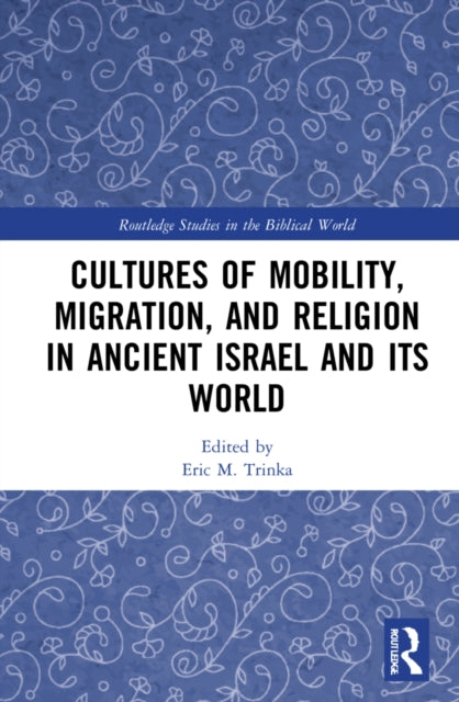 Cultures of Mobility, Migration, and Religion in Ancient Israel and Its World