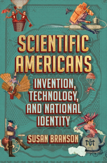 Scientific Americans: Invention, Technology, and NationalIdentity