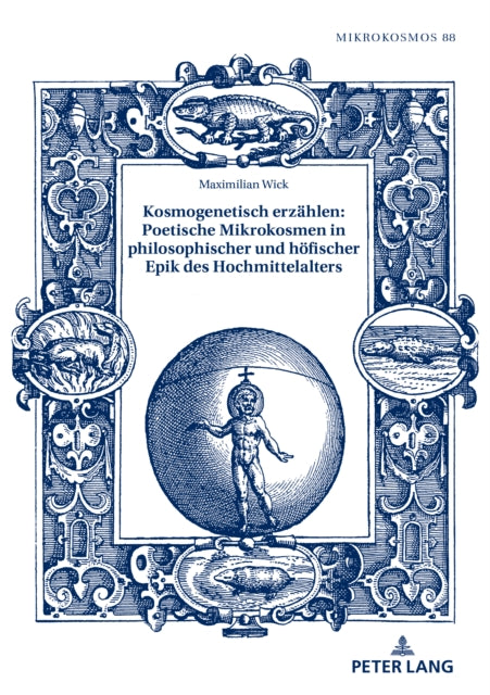 Kosmogenetisch erzahlen: Poetische Mikrokosmen in philosophischer und hoefischer Epik des Hochmittelalters
