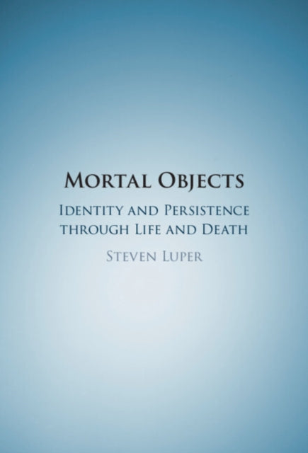 Mortal Objects: Identity and Persistence through Life and Death