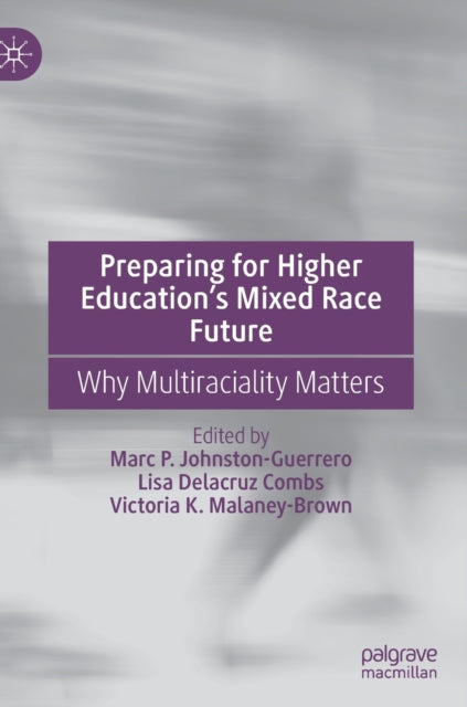 Preparing for Higher Education's Mixed Race Future: Why Multiraciality Matters