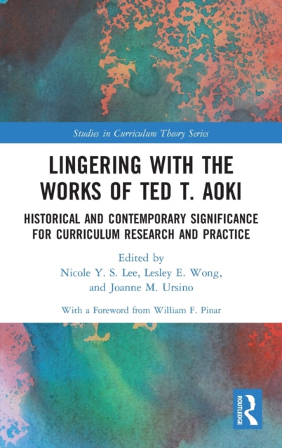 Lingering with the Works of Ted T. Aoki: Historical and Contemporary Significance for Curriculum Research and Practice