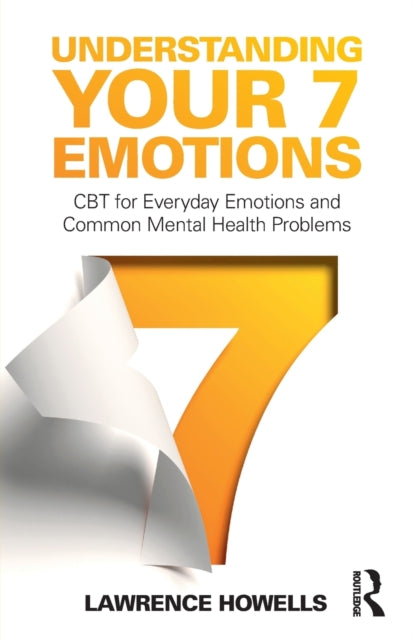 Understanding Your 7 Emotions: CBT for Everyday Emotions and Common Mental Health Problems