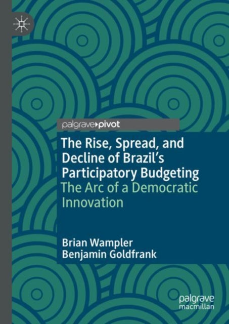 The Rise, Spread, and Decline of Brazil's Participatory Budgeting: The Arc of a Democratic Innovation