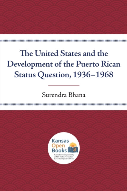 The United States and the Development of the Puerto Rican Status Question, 1936-1968