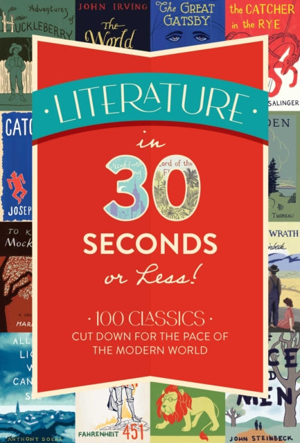 Literature in 30 Seconds or Less!: 100 Classics Cut Down for the Pace of the Modern World