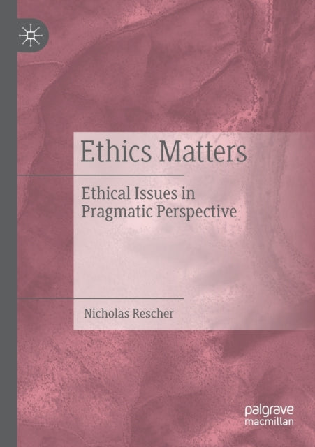 Ethics Matters: Ethical Issues in Pragmatic Perspective