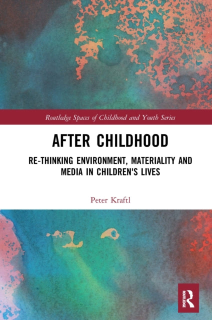 After Childhood: Re-thinking Environment, Materiality and Media in Children's Lives