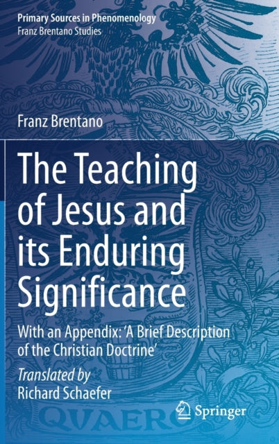 The Teaching of Jesus and its Enduring Significance: With an Appendix: 'A Brief Description of the Christian Doctrine'