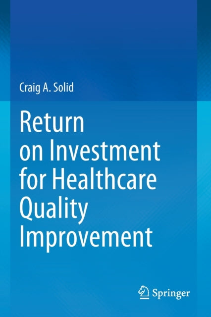 Return on Investment for Healthcare Quality Improvement