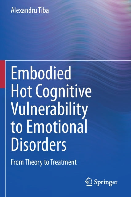 Embodied Hot Cognitive Vulnerability to Emotional Disorders: From Theory to Treatment