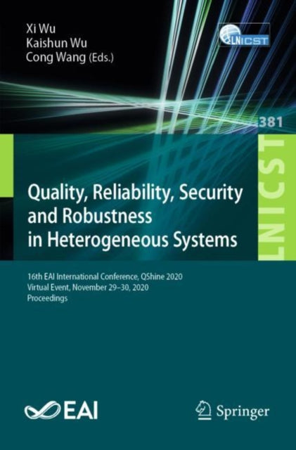 Quality, Reliability, Security and Robustness in Heterogeneous Systems: 16th EAI International Conference, QShine 2020, Virtual Event, November 29-30, 2020, Proceedings