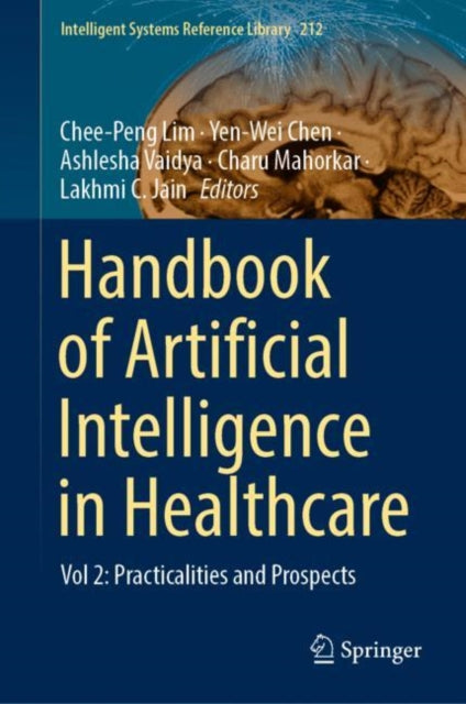 Handbook of Artificial Intelligence in Healthcare: Vol 2: Practicalities and Prospects