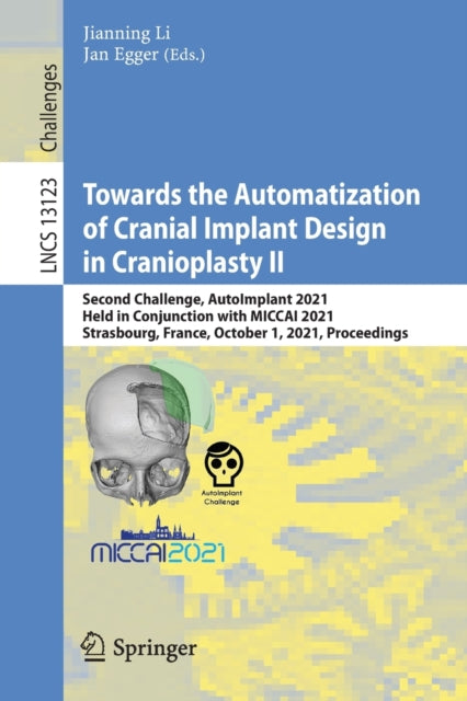 Towards the Automatization of Cranial Implant Design in Cranioplasty II: Second Challenge, AutoImplant 2021, Held in Conjunction with MICCAI 2021, Strasbourg, France, October 1, 2021, Proceedings
