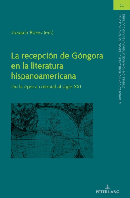 La Recepcion de Gongora En La Literatura Hispanoamericana: de la Epoca Colonial Al Siglo XXI