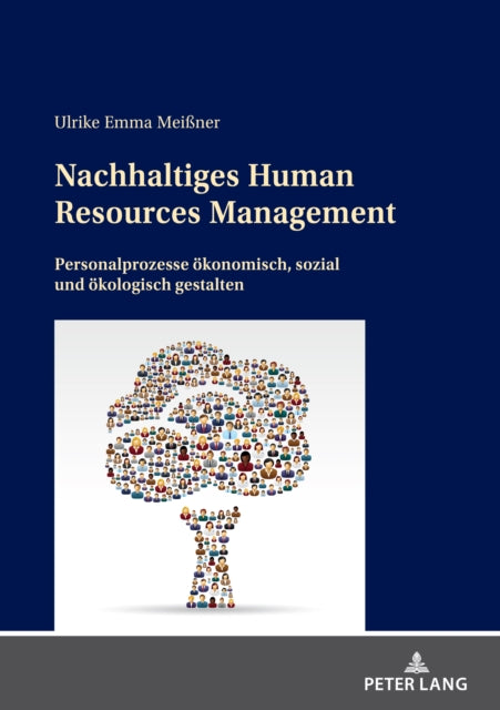 Nachhaltiges Human Resources Management; Personalprozesse oekonomisch, sozial und oekologisch gestalten