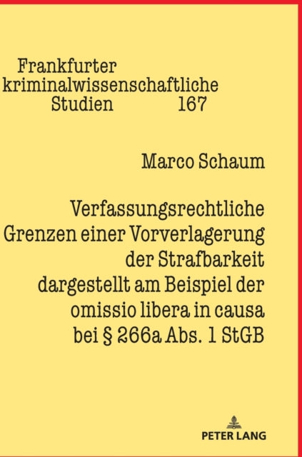 Verfassungsrechtliche Grenzen einer Vorverlagerung der Strafbarkeit dargestellt am Beispiel der omissio libera in causa bei 266a Abs. 1 StGB