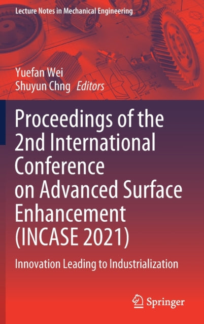 Proceedings of the 2nd International Conference on Advanced Surface Enhancement (INCASE 2021): Innovation Leading to Industrialization
