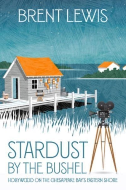 Stardust by the Bushel: Hollywood on the Chesapeake Bay's Eastern Shore