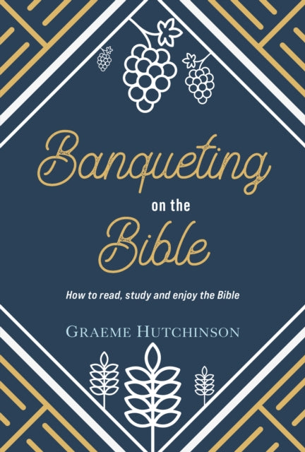 Banqueting on the Bible: How to Read, Study and Enjoy the Bible