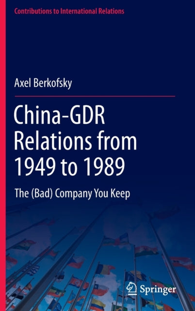 China-GDR Relations from 1949 to 1989: The (Bad) Company You Keep