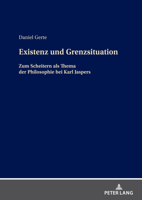 Existenz und Grenzsituation; Zum Scheitern als Thema in der Philosophie bei Karl Jaspers