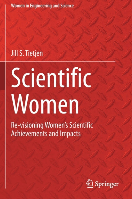Scientific Women: Re-visioning Women's Scientific Achievements and Impacts