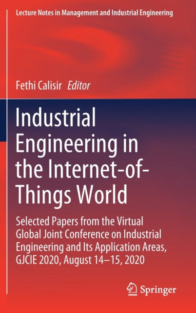 Industrial Engineering in the Internet-of-Things World: Selected Papers from the Virtual Global Joint Conference on Industrial Engineering and Its Application Areas, GJCIE 2020, August 14-15, 2020