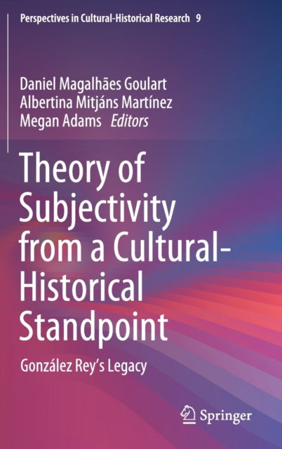 Theory of Subjectivity from a Cultural-Historical Standpoint: Gonzalez Rey's Legacy