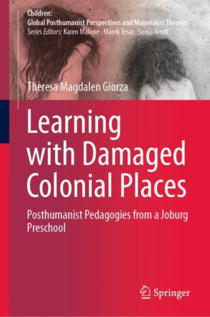 Learning with Damaged Colonial Places: Posthumanist Pedagogies from a Joburg Preschool