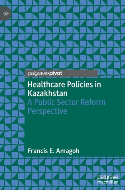 Healthcare Policies in Kazakhstan: A Public Sector Reform Perspective