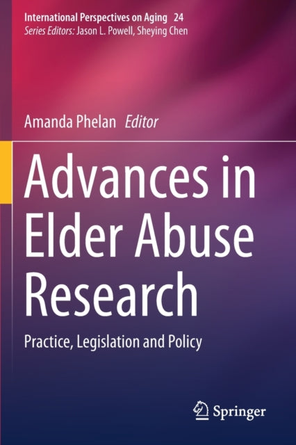 Advances in Elder Abuse Research: Practice, Legislation and Policy