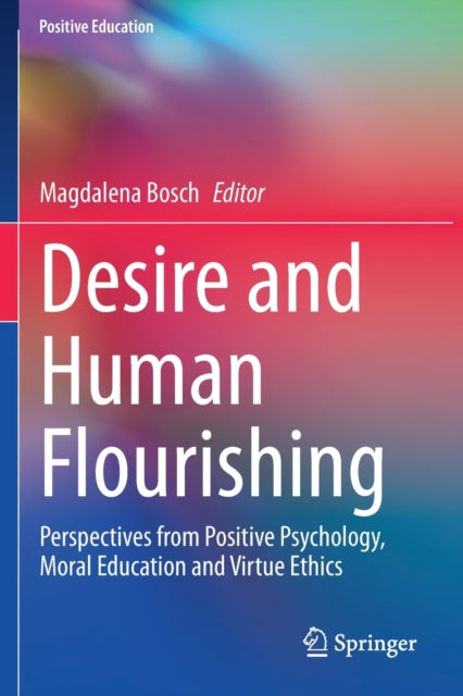 Desire and Human Flourishing: Perspectives from Positive Psychology, Moral Education and Virtue Ethics