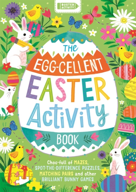 The Egg-cellent Easter Activity Book: Choc-full of mazes, spot-the-difference puzzles, matching pairs and other brilliant bunny games