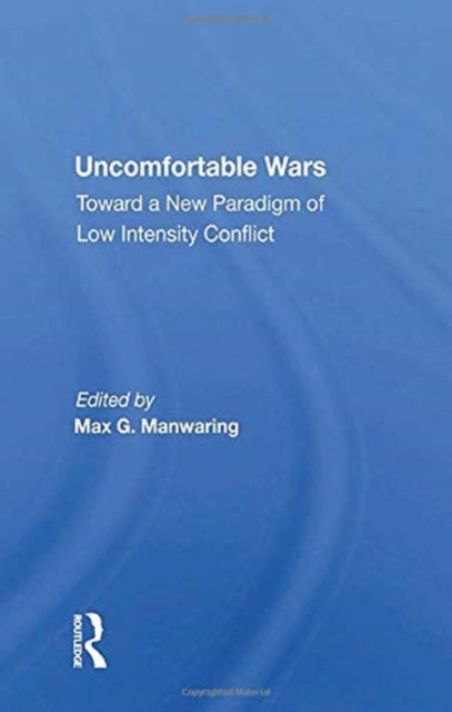 Uncomfortable Wars: Toward A New Paradigm Of Low Intensity Conflict
