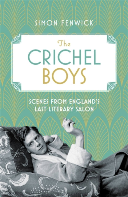 The Crichel Boys: Scenes from England's Last Literary Salon