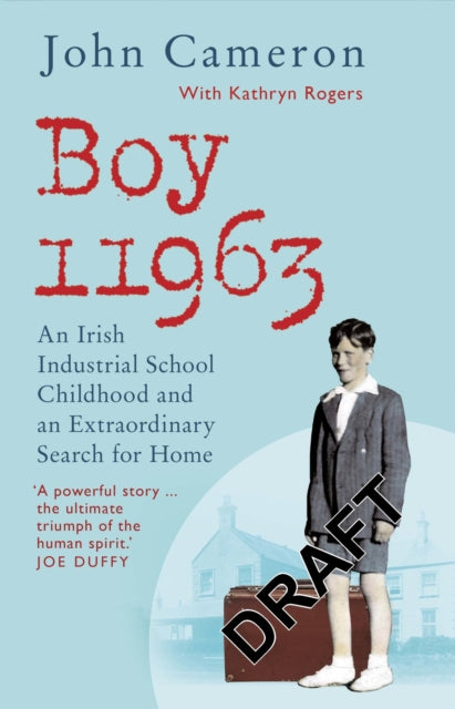 Boy 11963: An Irish Industrial School Childhood and an Extraordinary Search for Home