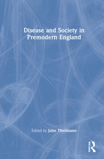 Disease and Society in Premodern England