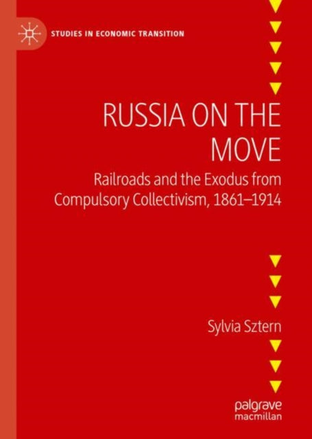 Russia on the Move: Railroads and the Exodus from Compulsory Collectivism, 1861-1914