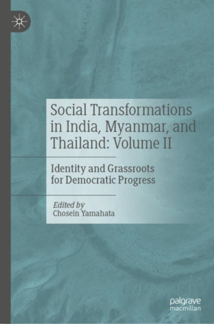 Social Transformations in India, Myanmar, and Thailand: Volume II: Identity and Grassroots for Democratic Progress