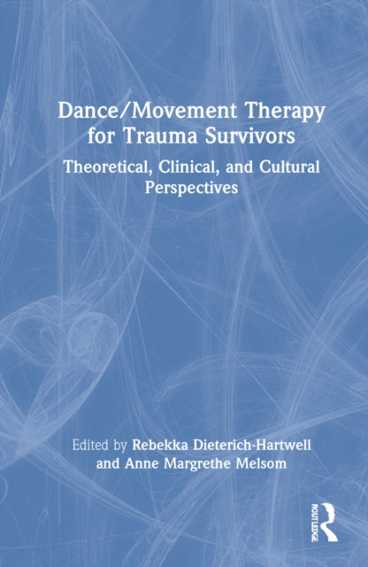 Dance/Movement Therapy for Trauma Survivors: Theoretical, Clinical, and Cultural Perspectives