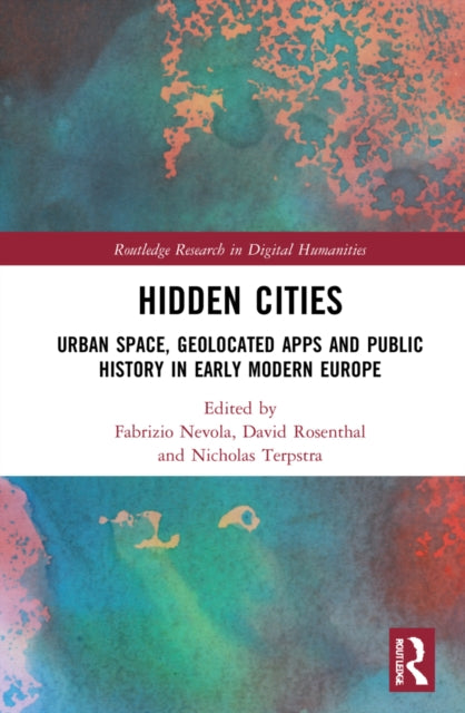 Hidden Cities: Urban Space, Geolocated Apps and Public History in Early Modern Europe