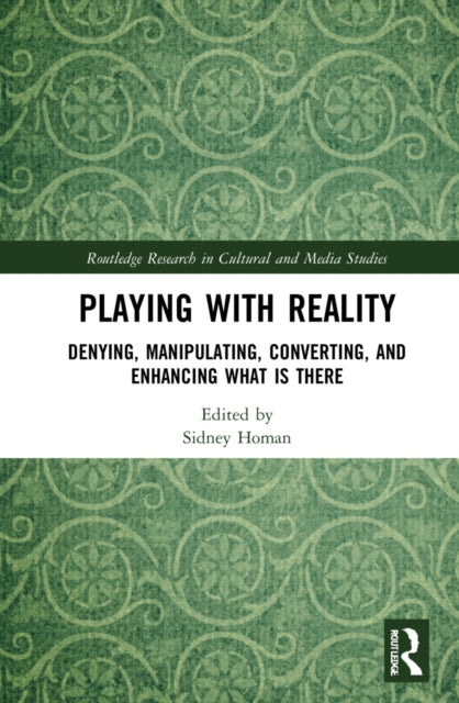 Playing with Reality: Denying, Manipulating, Converting, and Enhancing What Is There