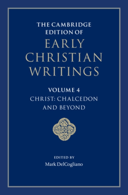 The Cambridge Edition of Early Christian Writings: Volume 4, Christ: Chalcedon and Beyond