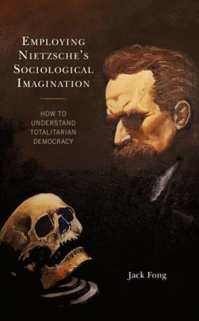 Employing Nietzsche's Sociological Imagination: How to Understand Totalitarian Democracy