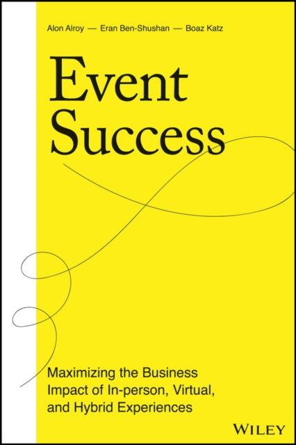 Event Success: Maximizing the Business Impact of In-person, Virtual, and Hybrid Experiences