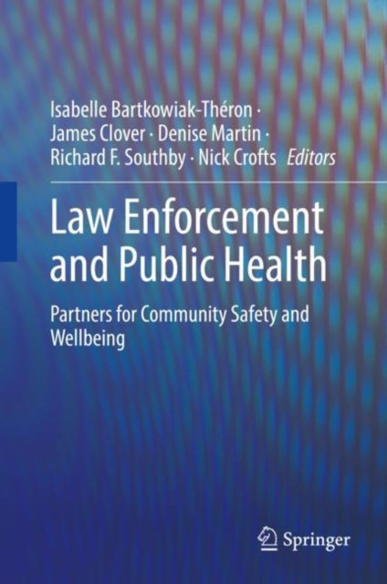 Law Enforcement and Public Health: Partners for Community Safety and Wellbeing