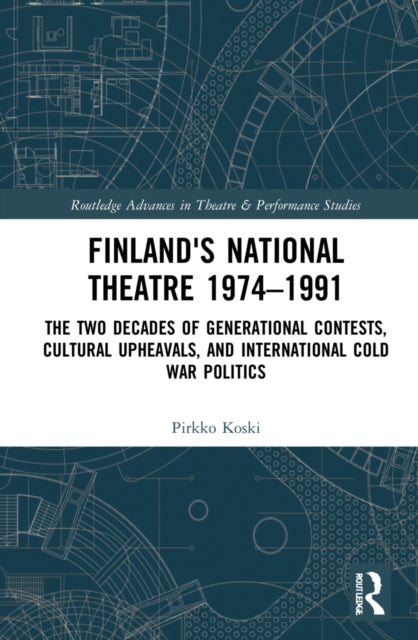Finland's National Theatre 1974-1991: The Two Decades of Generational Contests, Cultural Upheavals, and International Cold War Politics