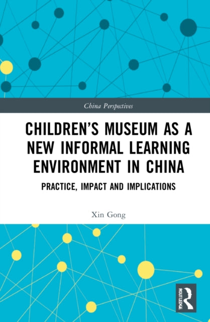 Children's Museums as a New Informal Learning Environment in China: Practice, Impact and Implications